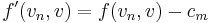 f'(v_n, v) = f(v_n, v) - c_m