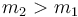 m_2 > m_1