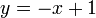  y = -x + 1 
