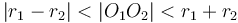 |r_1 - r_2| < |O_1O_2| < r_1 + r_2