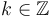 k \in \mathbb{Z}