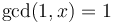 \gcd(1,x) = 1