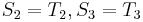 S_2 = T_2, S_3 = T_3