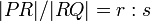  |PR|/|RQ| = r:s 