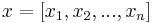 x = [x_1, x_2, ..., x_n]