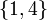 \{1,4\}