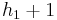 h_1 + 1