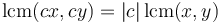 \operatorname{lcm}(cx, cy) = |c|\,\operatorname{lcm}(x,y)