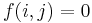 f(i,j) = 0