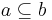 a \subseteq b