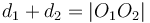 d_1 + d_2 = |O_1O_2|