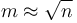 m \approx \sqrt{n}