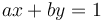 ax + by = 1
