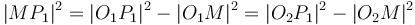 |MP_1|^2 = |O_1P_1|^2 - |O_1M|^2 = |O_2P_1|^2 - |O_2M|^2