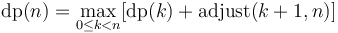 \operatorname{dp}(n) = \max_{0 \le k < n} [\operatorname{dp}(k) + \operatorname{adjust}(k+1, n)]