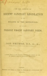 Cover of: On the effects of recent sanitary legislation on the health of the metropolis: and on our present urgent sanitary needs