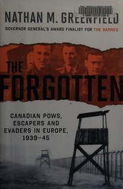 Cover of: The forgotten: Canadian POWs, escapers and evaders in Europe, 1939-1945