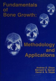 Cover of: Fundamentals of bone growth: methodology and applications : proceedings of the third international conference, held at the University of California Center for Health Sciences, Los Angeles, California, January 3-5, 1990