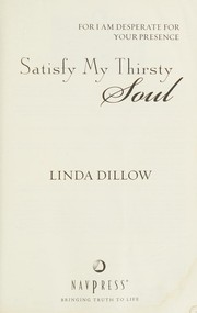 Cover of: Satisfy my thirsty soul: for I am desperate for Your presence
