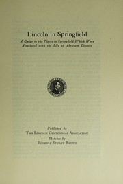 Cover of: Lincoln in Springfield: a guide to the places in Springfield which were associated with the life of Abraham Lincoln