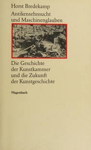 Cover of: Antikensehnsucht und Maschinenglauben: die Geschichte der Kunstkammer und die Zukunft der Kunstgeschichte