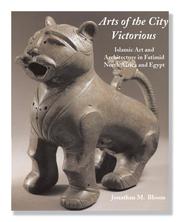 Cover of: Arts of the City Victorious: Islamic Art and Architecture in Fatimid North Africa and Egypt