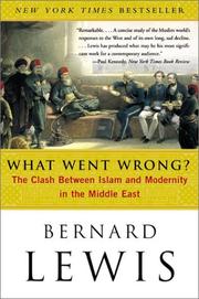 Cover of: What Went Wrong?: The Clash Between Islam and Modernity in the Middle East
