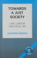 Cover of: Towards a just society: law, labour, and legal aid