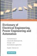 Cover of: Fachwörterbuch industrielle Elektrotechnik, Energie- und Automatisierungstechnik =: Dictionary of electrical engineering, power engineering and automation