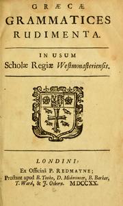 Cover of: Græcæ grammatices rudimenta: in usum Scholæ Regiæ Westmonasteriensis.