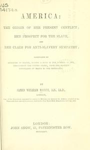 Cover of: America: the origin of her present conflict: her prospect for the slave, and her claim for anti-slavery sympathy; illustrated by incidents of travel, during a tour in the summer of 1863, throughout the United States, from the eastern boundaries of Maine to the Mississippi.
