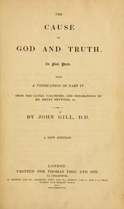 Cover of: The cause of God and truth: in four parts : with a vindication of part IV from the cavils, calumnies, and defamations of Mr. Henry Heywood