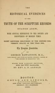 Cover of: The historical evidences of the truth of the Scripture records stated anew: with special reference to the doubts and discoveries of modern times. In eight lectures delivered in the Oxford University pulpit, in the year 1859, on the Bampton foundation.