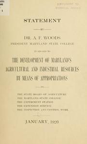 Cover of: Statement by Dr. A. F. Woods, president Maryland State College, in regard to the development of Maryland's agricultural and industrial resources by means of appropriations: to the State Board of Agriculture, the Maryland State College, the Experiment Station, the Extension Service, the Inspection and Control Work, January, 1920