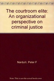 Cover of: The courtroom elite: an organizational perspective on criminal justice
