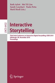 Cover of: Interactive storytelling: third Joint Conference on Interactive Digital Storytelling, ICIDS 2010, Edinburgh, UK, November 1-3, 2010 : proceedings