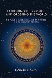 Cover of: Fathoming the Cosmos and Ordering the World: The Yijing  and Its Evolution in China