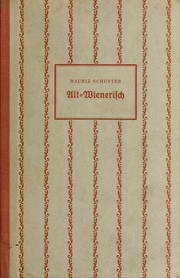 Cover of: Alt-Wienerisch: ein Wörterbuch veraltender und veralteter Wiener Ausdrücke und Redensarten der letzten sieben Jahrzehnte