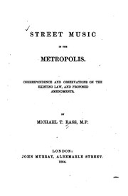 Cover of: Street music in the metropolis: Correspondence and observations on the existing law, and proposed amendments
