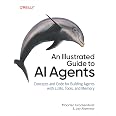 An Illustrated Guide to AI Agents: Concepts and Code for Building Agents with LLMs, Tools, and Memory