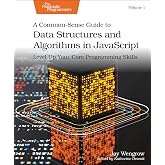 A Common-Sense Guide to Data Structures and Algorithms in JavaScript, Volume 1: Level Up Your Core Programming Skills