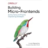 Building Micro-Frontends: Scaling Teams and Projects, Empowering Developers