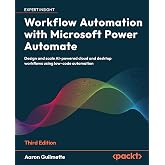 Workflow Automation with Microsoft Power Automate: Design and scale AI-powered cloud and desktop workflows using low-code aut