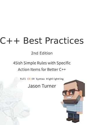 Book cover C++ Best Practices: 45ish Simple Rules with Specific Action Items for Better C++ (With Color Syntax Highlighting)