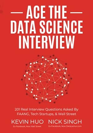 Book cover Ace the Data Science Interview: 201 Real Interview Questions Asked By FAANG, Tech Startups, & Wall Street