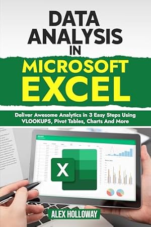 Book cover Data Analysis in Microsoft Excel: Deliver Awesome Analytics in 3 Easy Steps Using VLOOKUPS, Pivot Tables, Charts And More