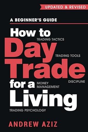 Book cover How to Day Trade for a Living: A Beginner’s Guide to Trading Tools and Tactics, Money Management, Discipline and Trading Psychology (Stock Market Trading and Investing)