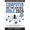 Computer Networking Bible: [3 in 1] The Complete Crash Course to Effectively Design, Implement and Manage Networks. Including Sections on Security, Performance and Scalability