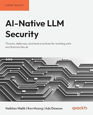 Book cover AI-Native LLM Security: Threats, defenses, and best practices for building safe and trustworthy AI