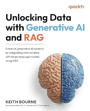 Book cover Unlocking Data with Generative AI and RAG: Enhance generative AI systems by integrating internal data with large language models using RAG